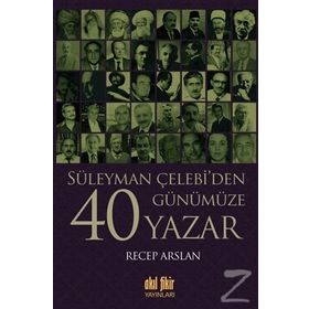 Süleyman Çelebi’den Günümüze 40 Yazar - Recep Arslan