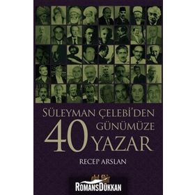 Süleyman Çelebi’den Günümüze 40 Yazar - Recep Arslan