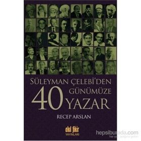 Süleyman Çelebi’den Günümüze 40 Yazar - Recep Arslan