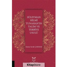 Süleyman Hilmi Tunahan'ın Talim ve Terbiye Usulü - Emine Sevde Çakmak