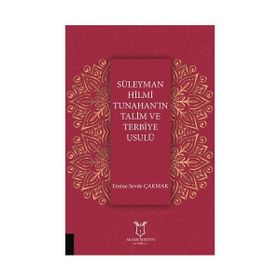 Süleyman Hilmi Tunahan'ın Talim ve Terbiye Usulü - Emine Sevde Çakmak