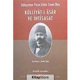 SÜLEYMAN PAŞA-ZÂDE SAMI BEY KÜLLİYAT-I ÂSÂR VE İHTİSASAT - ŞEVKET TOKER