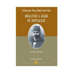SÜLEYMAN PAŞA-ZÂDE SAMI BEY KÜLLİYAT-I ÂSÂR VE İHTİSASAT - ŞEVKET TOKER