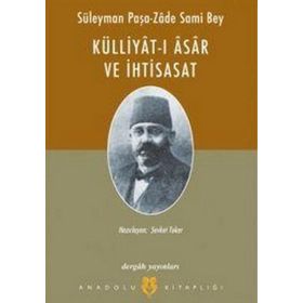 SÜLEYMAN PAŞA-ZÂDE SAMI BEY KÜLLİYAT-I ÂSÂR VE İHTİSASAT - ŞEVKET TOKER