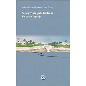 Süleyman Şah Türbesi Bir Vatan Toprağı - Yakup Kaya Görkem Ozan Özalp