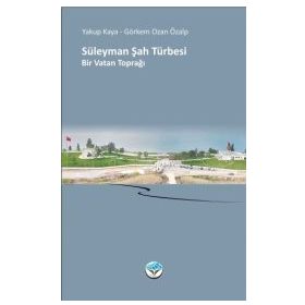 Süleyman Şah Türbesi Bir Vatan Toprağı - Yakup Kaya Görkem Ozan Özalp