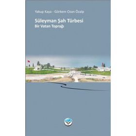Süleyman Şah Türbesi Bir Vatan Toprağı - Yakup Kaya Görkem Ozan Özalp