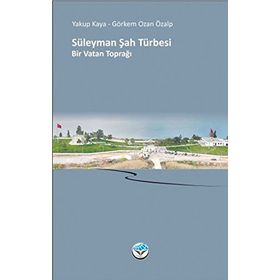Süleyman Şah Türbesi Bir Vatan Toprağı - Yakup Kaya Görkem Ozan Özalp