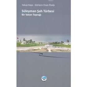 Süleyman Şah Türbesi Bir Vatan Toprağı - Yakup Kaya Görkem Ozan Özalp