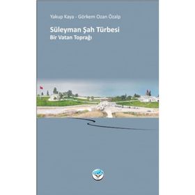 Süleyman Şah Türbesi Bir Vatan Toprağı - Yakup Kaya Görkem Ozan Özalp