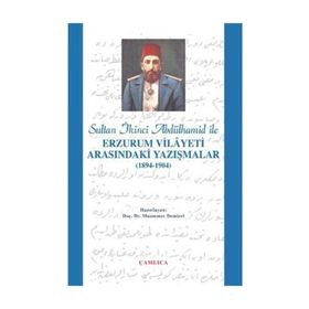 SULTAN 2. ABDÜLHAMİD İLE ERZURUM VILAYETI ARASINDAKİ YAZIŞMALAR (1894-1904) - MUAMMER DEMIREL