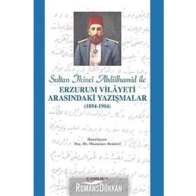 SULTAN 2. ABDÜLHAMİD İLE ERZURUM VILAYETI ARASINDAKİ YAZIŞMALAR (1894-1904) - MUAMMER DEMIREL