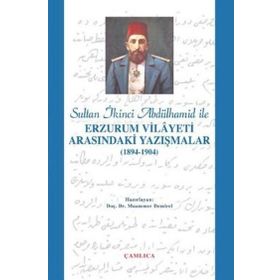 SULTAN 2. ABDÜLHAMİD İLE ERZURUM VILAYETI ARASINDAKİ YAZIŞMALAR (1894-1904) - MUAMMER DEMIREL
