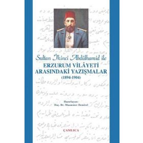 SULTAN 2. ABDÜLHAMİD İLE ERZURUM VILAYETI ARASINDAKİ YAZIŞMALAR (1894-1904) - MUAMMER DEMIREL