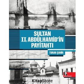 Sultan 2. Abdülhamid'in Payitahtı - Turan Şahin