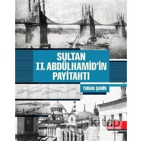 Sultan 2. Abdülhamid'in Payitahtı - Turan Şahin