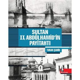 Sultan 2. Abdülhamid'in Payitahtı - Turan Şahin