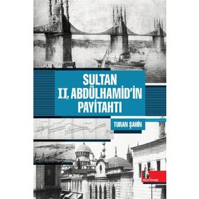 Sultan 2. Abdülhamid'in Payitahtı - Turan Şahin