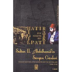 SULTAN 2. ABDÜLHAMID'IN SÜRGÜN GÜNLERI HUSUSI DOKTORU ATIF HÜSEYIN BEYIN HATIRATI (1909-1918) - M. METIN HÜLAGÜ