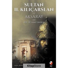 Sultan 2. Kılıçarslan ve Aksaray - Ahmet Şimşirgil