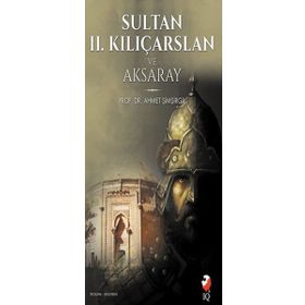 Sultan 2. Kılıçarslan ve Aksaray - Ahmet Şimşirgil