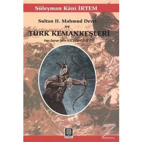 Sultan 2. Mahmud Devri Ve Türk Kemankeşleri - Süleyman Kâni İrtem