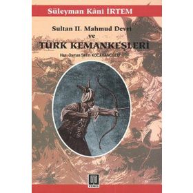 Sultan 2. Mahmud Devri Ve Türk Kemankeşleri - Süleyman Kâni İrtem