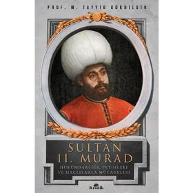 Sultan 2. Murad Hükümdarlığı Fetihleri ve Haçlılarla Mücadelesi- M. Tayyib Gökbilgin