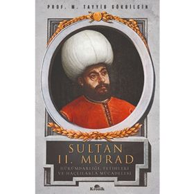 Sultan 2. Murad Hükümdarlığı Fetihleri ve Haçlılarla Mücadelesi- M. Tayyib Gökbilgin