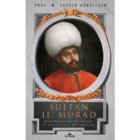 Sultan 2. Murad Hükümdarlığı Fetihleri ve Haçlılarla Mücadelesi- M. Tayyib Gökbilgin