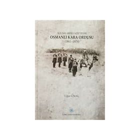 Sultan Abdülaziz Devri Osmanlı Kara Ordusu 1861 - 1876 - Uğur Ünal