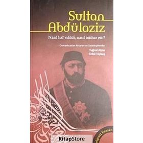 SULTAN ABDÜLAZİZ NASIL HAL'EDILDI, NASIL İNTİHAR ETTI? - TUĞRUL AFŞİN;ERDAL TAŞBAŞ