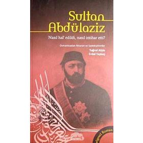 SULTAN ABDÜLAZİZ NASIL HAL'EDILDI, NASIL İNTİHAR ETTI? - TUĞRUL AFŞİN;ERDAL TAŞBAŞ