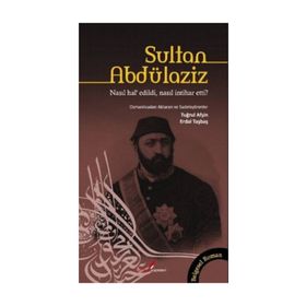 SULTAN ABDÜLAZİZ NASIL HAL'EDILDI, NASIL İNTİHAR ETTI? - TUĞRUL AFŞİN;ERDAL TAŞBAŞ