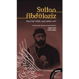 SULTAN ABDÜLAZİZ NASIL HAL'EDILDI, NASIL İNTİHAR ETTI? - TUĞRUL AFŞİN;ERDAL TAŞBAŞ