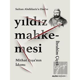 Sultan Abdülaziz’e Darbe Yıldız Mahkemesi Mithat Paşa’nın İdamı İbrahim Çiçek