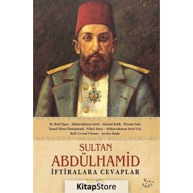 SULTAN ABDÜLHAMİD İFTİRALARA CEVAPLAR - KOLLEKTIF