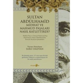 SULTAN ABDÜLHAMID MIDHAT VE MAHMUD PAŞALARI NASIL KATLETTIRDI - SARO DADYAN