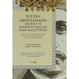 SULTAN ABDÜLHAMID MIDHAT VE MAHMUD PAŞALARI NASIL KATLETTIRDI - SARO DADYAN