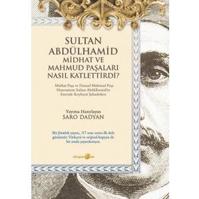 SULTAN ABDÜLHAMID MIDHAT VE MAHMUD PAŞALARI NASIL KATLETTIRDI - SARO DADYAN
