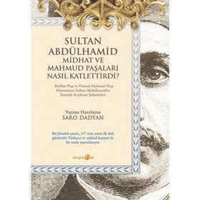 SULTAN ABDÜLHAMID MIDHAT VE MAHMUD PAŞALARI NASIL KATLETTIRDI - SARO DADYAN