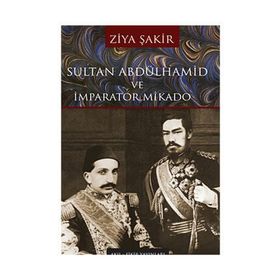 SULTAN ABDÜLHAMİD VE İMPARATOR MIKADO - ZIYA ŞAKİR
