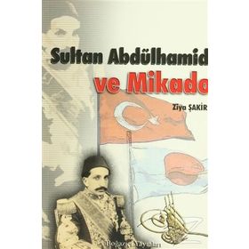 SULTAN ABDÜLHAMİD VE İMPARATOR MIKADO - ZIYA ŞAKİR