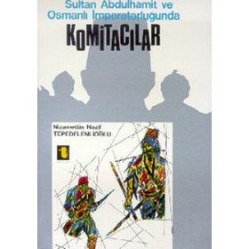SULTAN ABDÜLHAMİD VE KOMİTACILAR - NIZAMETTIN NAZIF TEPEDELENLİOĞLU