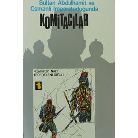 SULTAN ABDÜLHAMİD VE KOMİTACILAR - NIZAMETTIN NAZIF TEPEDELENLİOĞLU