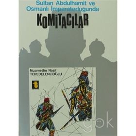 SULTAN ABDÜLHAMİD VE KOMİTACILAR - NIZAMETTIN NAZIF TEPEDELENLİOĞLU