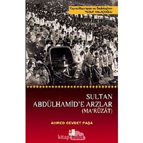 Sultan Abdülhamid'e Arzlar - Ahmed Cevdet Paşa