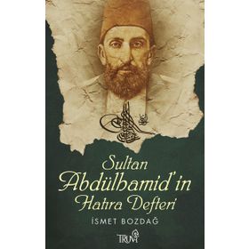 SULTAN ABDÜLHAMİD'İN HATIRA DEFTERI - İSMET BOZDAĞ