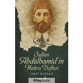 SULTAN ABDÜLHAMİD'İN HATIRA DEFTERI - İSMET BOZDAĞ