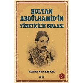 Sultan Abdülhamid'in Yöneticilik Sırları - Adnan Nur Baykal